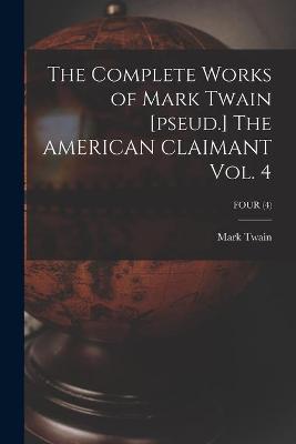 Book cover for The Complete Works of Mark Twain [pseud.] The AMERICAN CLAIMANT Vol. 4; FOUR (4)