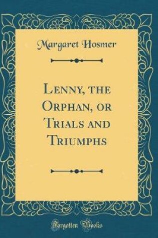 Cover of Lenny, the Orphan, or Trials and Triumphs (Classic Reprint)