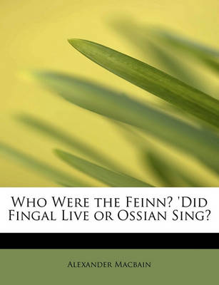 Book cover for Who Were the Feinn? 'Did Fingal Live or Ossian Sing?