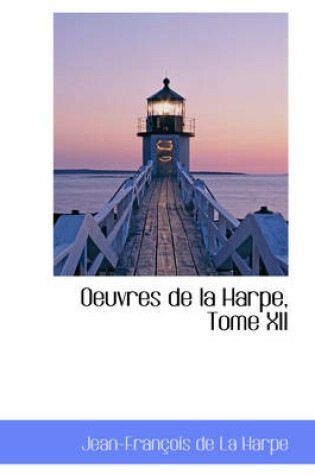 Cover of Oeuvres de la Harpe, Tome XII