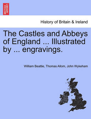 Book cover for The Castles and Abbeys of England ... Illustrated by ... Engravings.