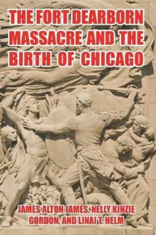 Cover of The Fort Dearborn Massacre and the Birth of Chicago