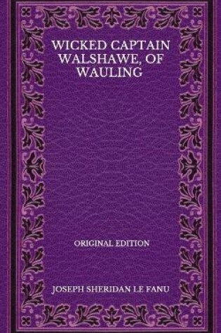 Cover of Wicked Captain Walshawe, Of Wauling - Original Edition