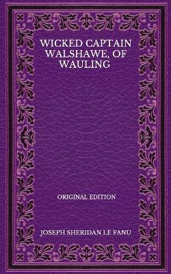 Book cover for Wicked Captain Walshawe, Of Wauling - Original Edition