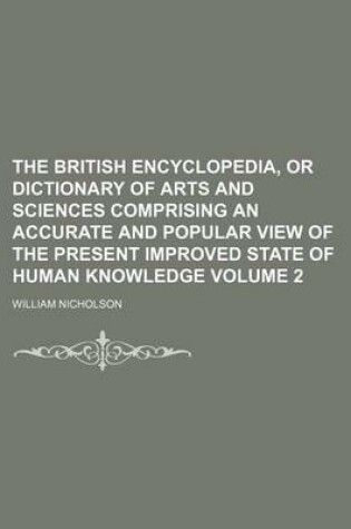 Cover of The British Encyclopedia, or Dictionary of Arts and Sciences Comprising an Accurate and Popular View of the Present Improved State of Human Knowledge Volume 2