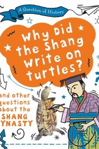 Cover of A Question of History: Why did the Shang write on turtles? And other questions about the Shang Dynasty