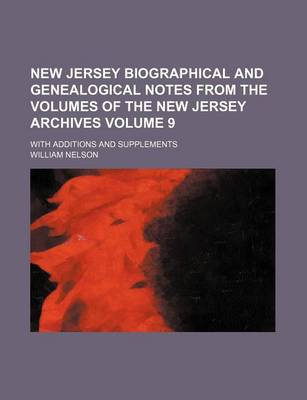 Book cover for New Jersey Biographical and Genealogical Notes from the Volumes of the New Jersey Archives Volume 9; With Additions and Supplements