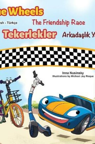 Cover of The Wheels -The Friendship Race (English Turkish Bilingual Book)