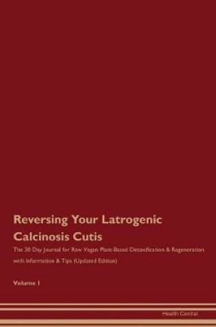 Cover of Reversing Your Latrogenic Calcinosis Cutis