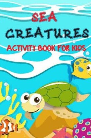 Cover of Sea Creatures Activity Book For Kids