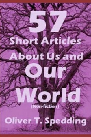 Cover of 57 Short Articles About Us and Our World (Non-fiction)