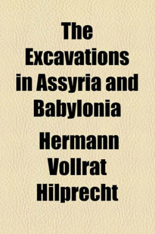 Cover of The Excavations in Assyria and Babylonia