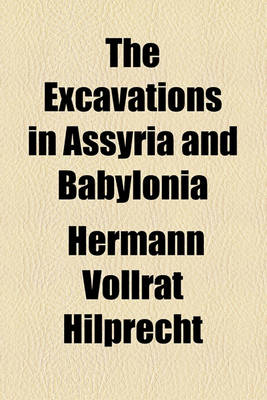 Book cover for The Excavations in Assyria and Babylonia