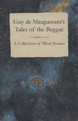 Book cover for Guy De Maupassant's Tales of the Beggar - A Collection of Short Stories