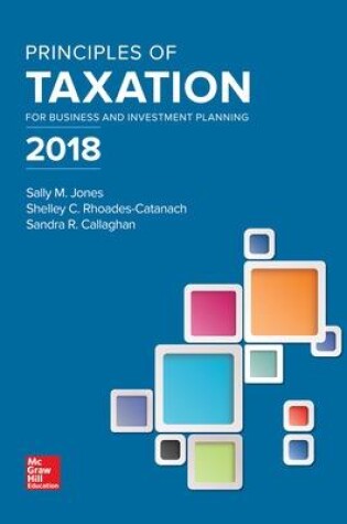 Cover of Principles of Taxation for Business and Investment Planning 2018 Edition