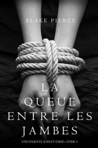 Cover of La Queue Entre Les Jambes (Une Enquete de Riley Paige - Tome 3)