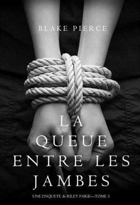 Book cover for La Queue Entre Les Jambes (Une Enquete de Riley Paige - Tome 3)