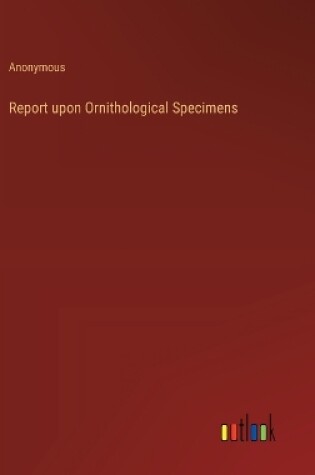 Cover of Report upon Ornithological Specimens