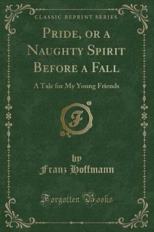 Cover of Pride, or a Naughty Spirit Before a Fall