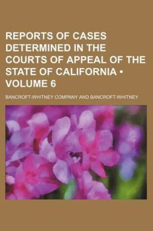 Cover of Reports of Cases Determined in the Courts of Appeal of the State of California (Volume 6)