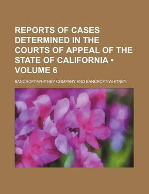 Book cover for Reports of Cases Determined in the Courts of Appeal of the State of California (Volume 6)