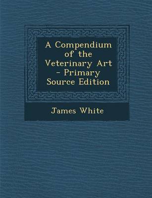 Book cover for A Compendium of the Veterinary Art - Primary Source Edition