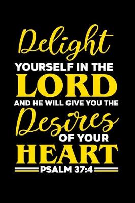 Book cover for Delight Yourself In The Lord And He Will Give You The Desires Of Your Heart