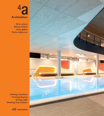 Book cover for 4a Architekten – Setting Locations, Forming Spaces, Giving Light, Showing True Colors