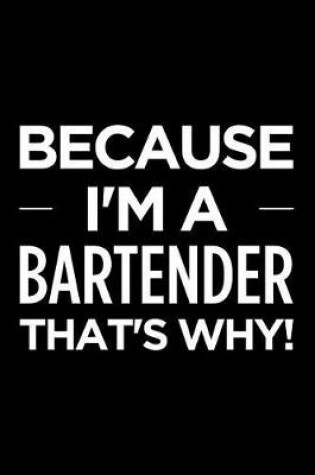 Cover of Because I'm a Bartender That's Why