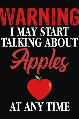 Cover of Warning I May Start Talking About Apples At Any Time