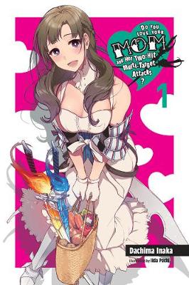 Book cover for Do You Love Your Mom and Her Two-Hit Multi-Target Attacks?, Vol. 1 (light novel)