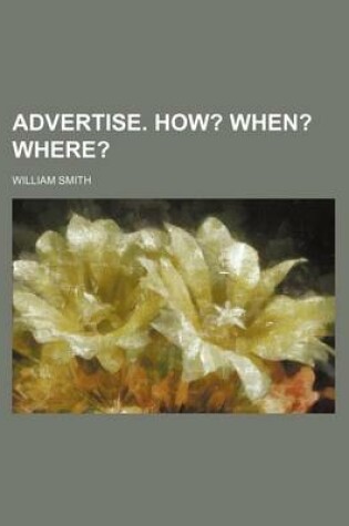 Cover of Advertise. How?; When? Where?