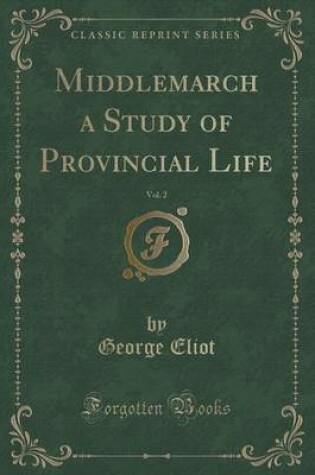 Cover of Middlemarch a Study of Provincial Life, Vol. 2 (Classic Reprint)