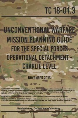 Book cover for Unconventional Warfare Mission Planning Guide for the Special Forces Operational Detachment - Charlie Level