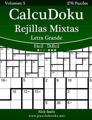 Cover of CalcuDoku Rejillas Mixtas Impresiones con Letra Grande - De Fácil a Difícil - Volumen 5 - 276 Puzzles