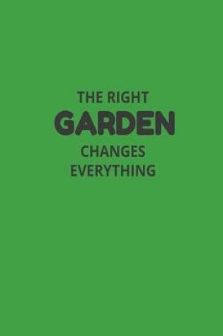 Cover of The Right Garden Changes Everything