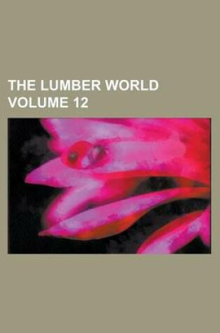 Cover of The Lumber World Volume 12