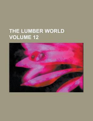 Book cover for The Lumber World Volume 12