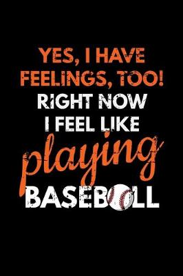 Book cover for Yes, I have Feelings, Too! Right Now I Feel Like Playing Baseball