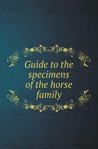 Cover of Guide to the specimens of the horse family