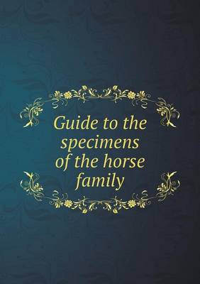 Book cover for Guide to the specimens of the horse family