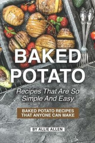Cover of Baked Potato Recipes That Are So Simple and Easy