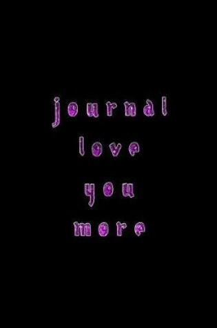 Cover of Journal Love You More