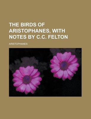 Book cover for The Birds of Aristophanes, with Notes by C.C. Felton