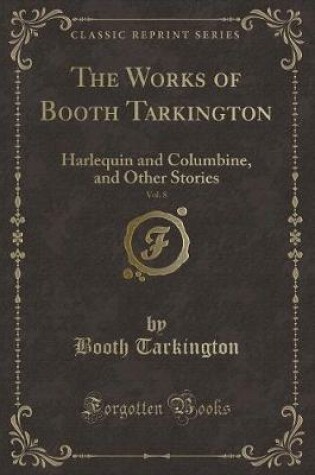 Cover of The Works of Booth Tarkington, Vol. 8