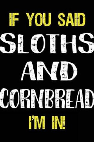 Cover of If You Said Sloths and Cornbread I'm in