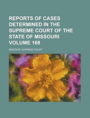 Book cover for Reports of Cases Determined in the Supreme Court of the State of Missouri Volume 168