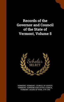 Book cover for Records of the Governor and Council of the State of Vermont, Volume 5