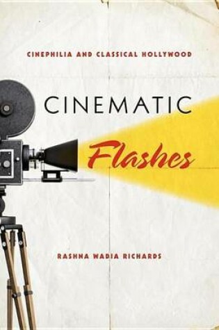 Cover of Cinematic Flashes: Cinephilia and Classical Hollywood