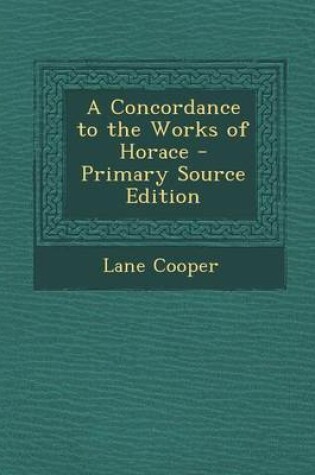 Cover of A Concordance to the Works of Horace - Primary Source Edition